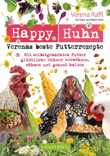 Happy Huhn - Verenas beste Futterrezepte - Verena Raffl