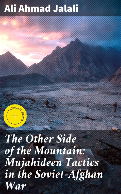 The Other Side of the Mountain: Mujahideen Tactics in the Soviet-Afghan War - Ali Ahmad Jalali