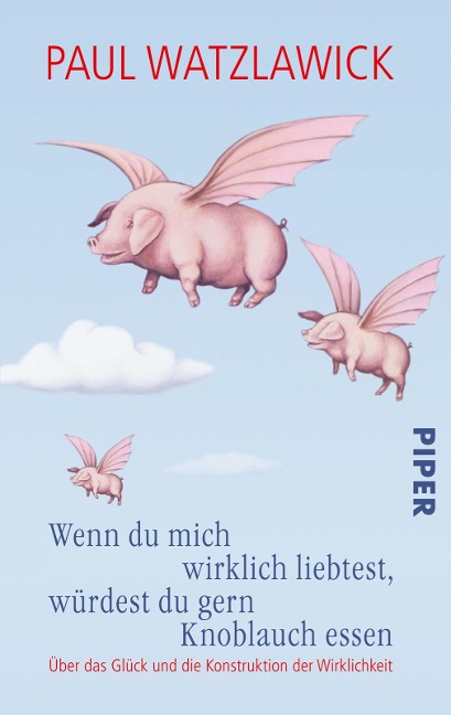 Wenn du mich wirklich liebtest, würdest du gern Knoblauch essen - Paul Watzlawick