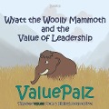 Wyatt the Wolly Mammoth and the Value of Leadership: ValuePalz - Valuepalz