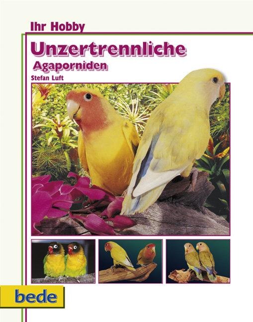 Ihr Hobby Unzertrennliche Agaporniden - Stefan Luft