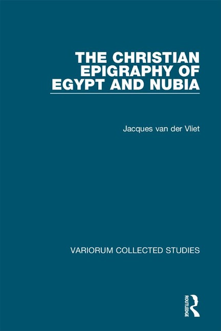 The Christian Epigraphy of Egypt and Nubia - Jacques van der Vliet