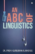 An A B C of Linguistics - (Prof ). Gurujiban Mukherjee
