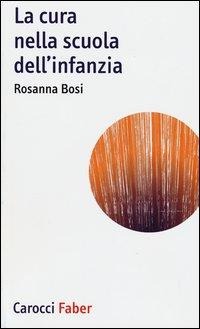 La cura nella scuola dell'infanzia - Rosanna Bosi