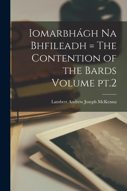 Iomarbhágh na Bhfileadh = The Contention of the Bards Volume pt.2 - Lambert Andrew Joseph McKenna