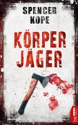 Cover-Bild zum Titel 'Körperjäger' von 'Spencer Kope'