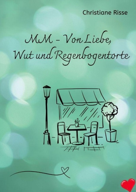 MM - Von Liebe, Wut und Regenbogentorte - Christiane Risse