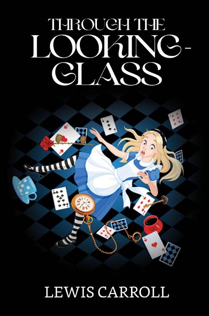 Through the Looking-Glass - Lewis Carroll