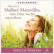 Cover-Bild zum Titel 'Não sou a Mulher-Maravilha, mas Deus me fez maravilhosa' von 'Sheila Walsh'