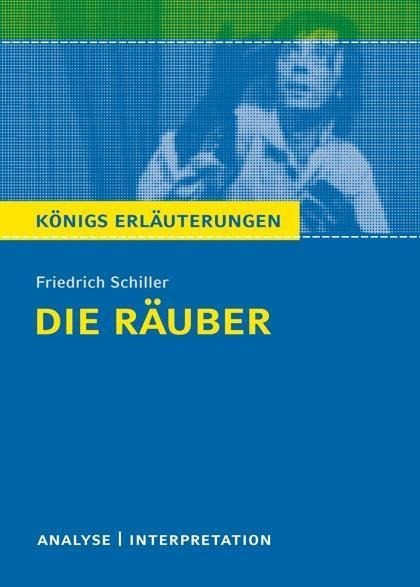 Die Räuber von Friedrich Schiller. Textanalyse und Interpretation mit ausführlicher Inhaltsangabe und Abituraufgaben mit Lösungen. - Friedrich Schiller