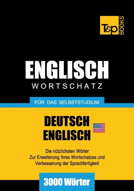 Wortschatz Deutsch-Amerikanisches Englisch für das Selbststudium - 3000 Wörter - Andrey Taranov