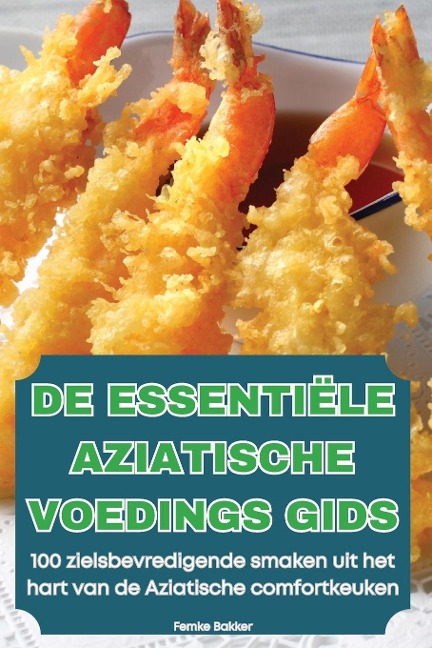 DE ESSENTIËLE AZIATISCHE VOEDINGS GIDS - Femke Bakker