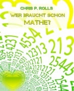Cover-Bild zum Titel 'Wer braucht schon Mathe?' von 'Chris P. Rolls'
