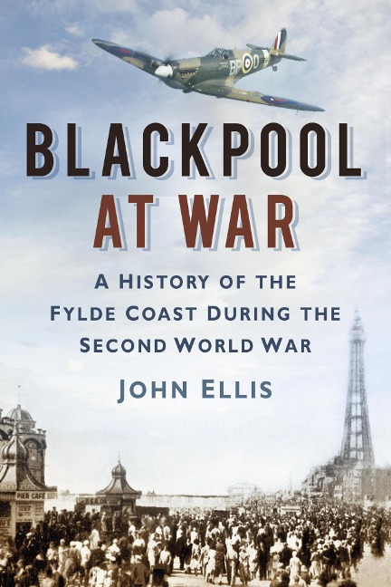 Blackpool at War - John Ellis