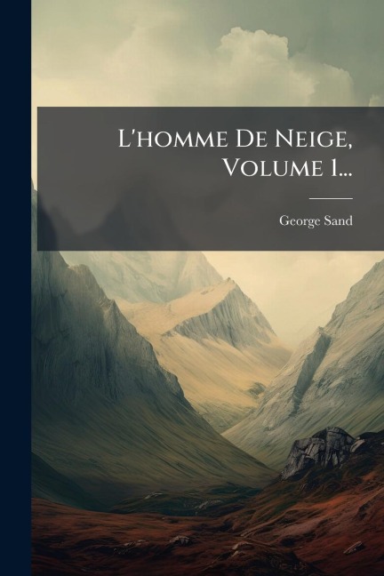 L'homme De Neige, Volume 1... - George Sand