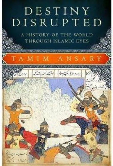 Destiny Disrupted - Tamim Ansary