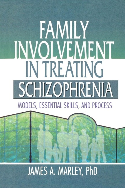 Family Involvement in Treating Schizophrenia - James A. Marley