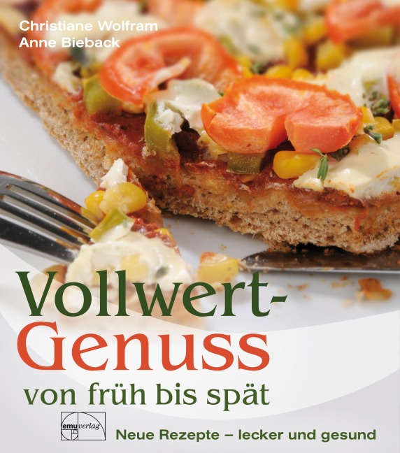 Vollwertgenuss von früh bis spät - Christiane Wolfram, Anne Bieback