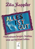 Cover-Bild zum Titel 'ALLES IST GUT' von 'Kappler Zita, Cornelia von Schelling'