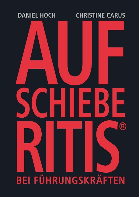 Aufschieberitis bei Führungskräften - Daniel Hoch, Christine Carus