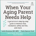 When Your Aging Parent Needs Help: A Geriatrician's Step-By-Step Guide to Memory Loss, Resistance, Safety Worries, and More - Paula Spencer Scott, Mph