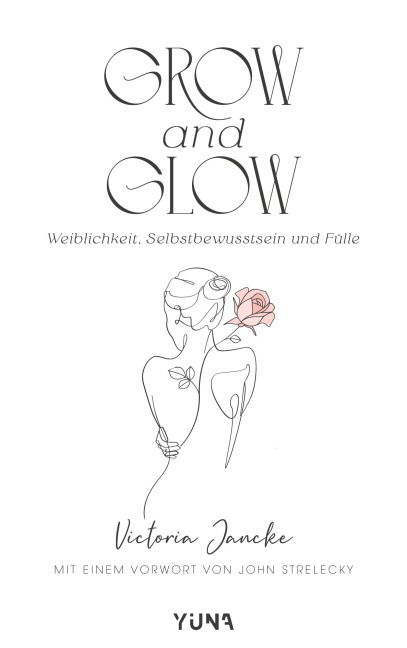 Grow & Glow - Weiblichkeit, Selbstbewusstsein und Fülle - Victoria Jancke