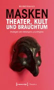 Masken - Theater, Kult und Brauchtum - Manfred Brauneck