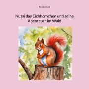 Cover-Bild zum Titel 'Nussi das Eichhörnchen und seine Abenteuer im Wald' von 'René Burkhard'