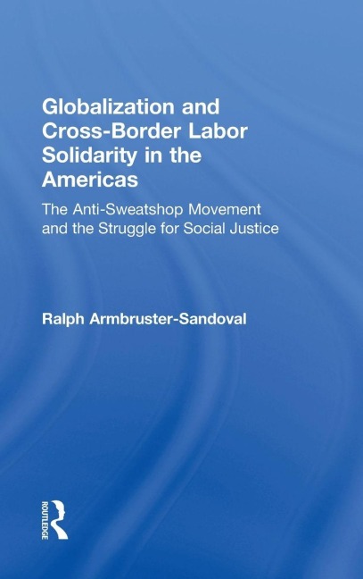 Globalization and Cross-Border Labor Solidarity in the Americas - Ralph Armbruster-Sandoval