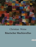 Cover-Bild zum Titel 'Bäurischer Machiavellus' von 'Christian Weise'