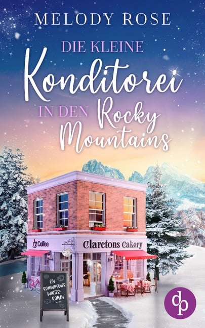 Die kleine Konditorei in den Rocky Mountains | Ein romantischer Winterroman - Melody Rose