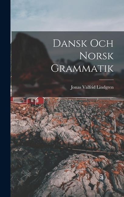 Dansk och Norsk Grammatik - Jonas Valfrid Lindgren