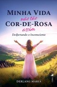 Minha Vida Não Tão Cor-de-Rosa Assim - Derlang Maria