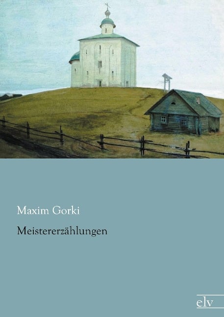 Meistererzählungen - Maxim Gorki