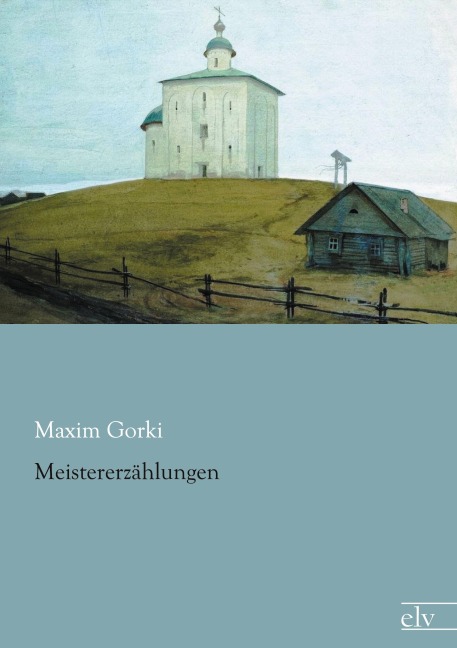 Meistererzählungen - Maxim Gorki