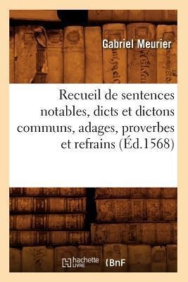 Recueil de Sentences Notables, Dicts Et Dictons Communs, Adages, Proverbes Et Refrains (Éd.1568) - Gabriel Meurier
