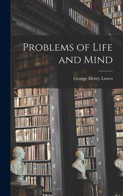Problems of Life and Mind - George Henry Lewes