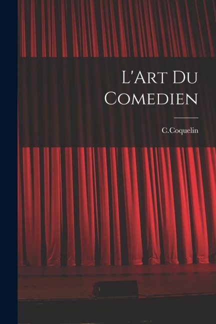 L'Art Du Comedien - C. Coquelin