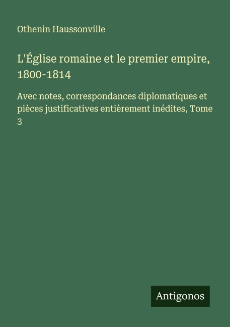 L'Église romaine et le premier empire, 1800-1814 - Othenin Haussonville