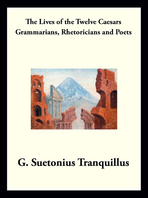 Grammarians, Rhetoricians, and Poets - Gaius Suetonius Tranquillus