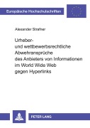 Cover-Bild zum Titel 'Urheber- und wettbewerbsrechtliche Abwehransprüche des Anbieters von Informationen im World Wide Web gegen Hyperlinks' von 'Alexander Strafner'