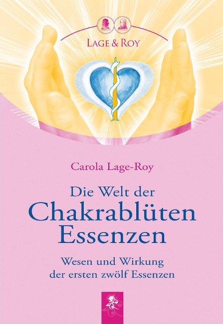 Die Welt der Chakrablüten Essenzen - Carola Lage-Roy