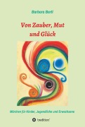 Cover-Bild zum Titel 'Von Zauber, Mut und Glück' von 'Barbara Bartl'