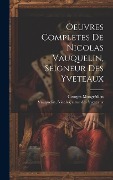 Cover-Bild zum Titel 'Oeuvres Completes De Nicolas Vauquelin, Seigneur Des Yveteaux' von 'Georges Mongrédien'