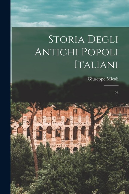 Storia degli antichi popoli italiani: 03 - Giuseppe Micali