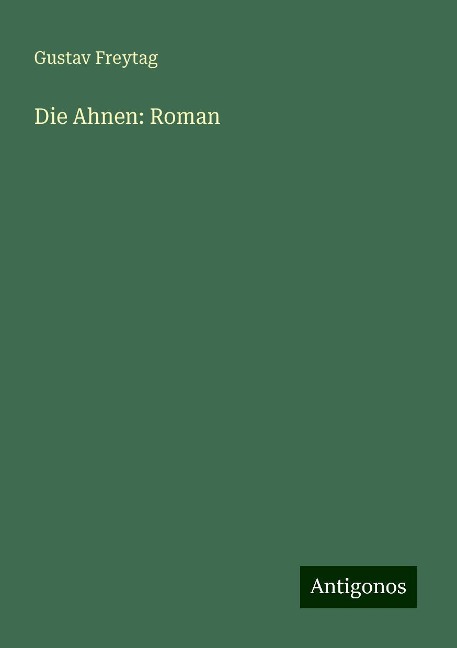 Die Ahnen: Roman - Gustav Freytag