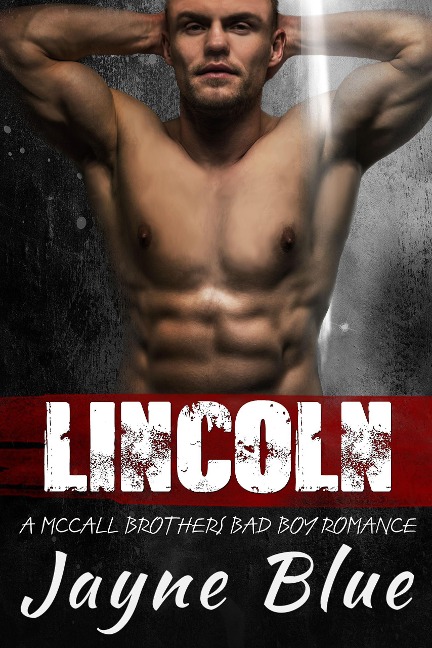 Lincoln: A McCall Brothers Bad Boy Romance (The McCall Family, #1) - Jayne Blue
