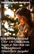 Cover-Bild zum Titel 'Der Weihnachtsfund: Über 130 Geschichten, Sagen & Märchen zur Weihnachtszeit (Illustrierte Ausgabe)' von 'Wilhelm Raabe, Oscar Wilde, Peter Rosegger, O. Henry, Georg Ebers'
