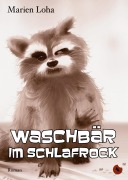 Cover-Bild zum Titel 'Waschbär im Schlafrock' von 'Marien Loha'