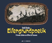 Cover-Bild zum Titel 'Elfengrundpoetik' von 'Ueli Dubs'